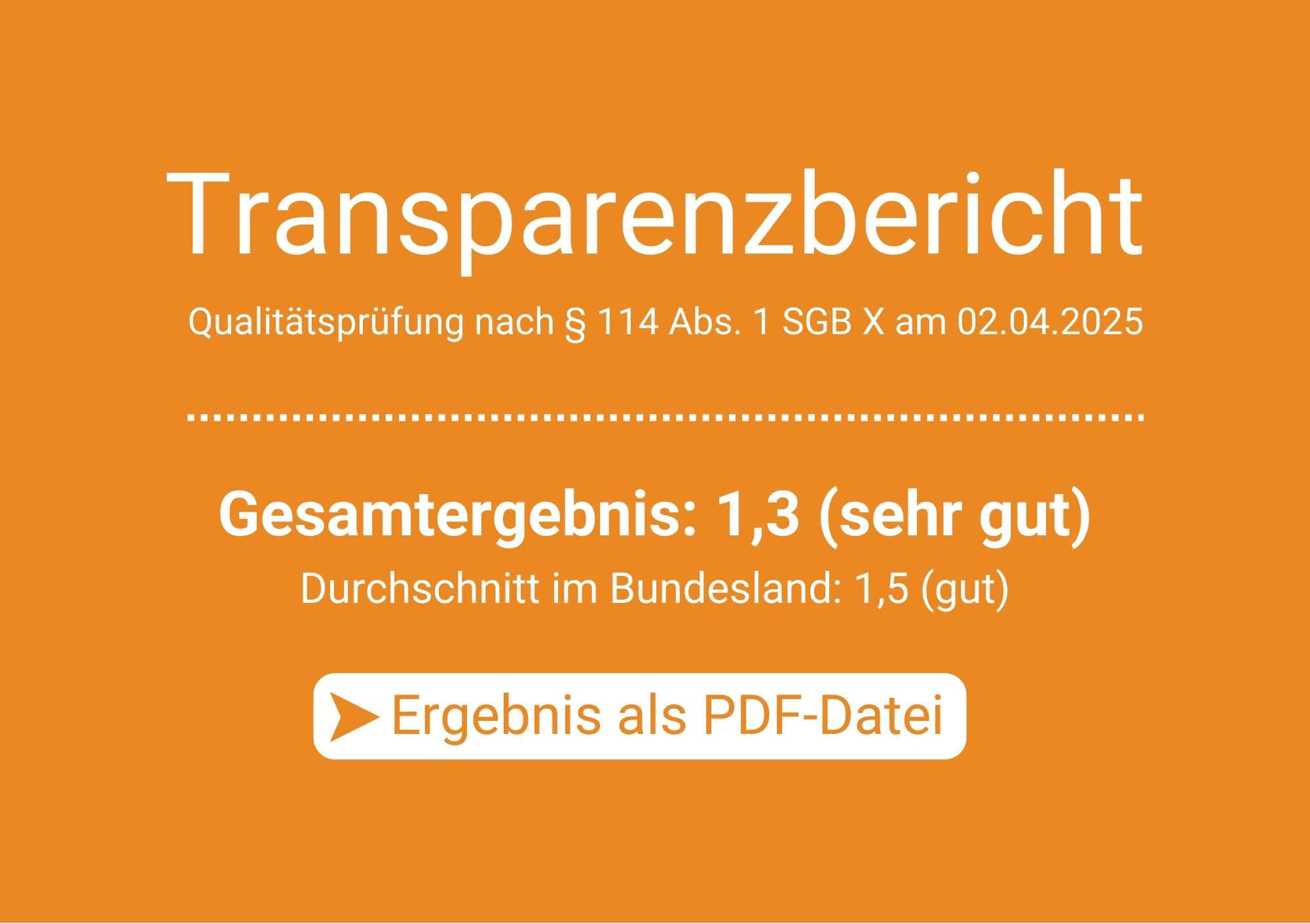 Transparenzbericht vom 02.04.2025, Gesamtergebnis: 1,3 (sehr gut) Transparenzbericht vom 02.04.2025, Gesamtergebnis: 1,3 (sehr gut)